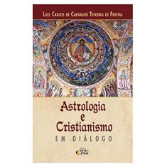 Imagem de Astrologia e Cristianismo - Luiz Carlos De Carvalho Teixeira De Freitas - 9788555800276