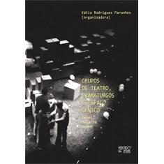 Imagem de Grupos de Teatro, Dramaturgos e Espaço Cênico: Cenas Fora da Ordem - Kátia Rodrigues Paranhos - 9788575912522