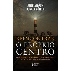 Imagem de Reencontrar O Próprio Centro - Como Lidar Com A Instabilidade Emocional E Alcançar A Harmonia Interior - Müller, Donata - 9788532657787
