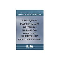 Imagem de A Arguição de Descumprimento de Preceito Fundamental no Contexto do Controle da Constitucionalidade - Marco A. Paganella - 9788536106175