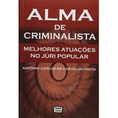 Imagem de Alma de Criminalista - Melhores Atuações No Juri Popular - Carvalho Pinto, Antonio Carlos De - 9788574563183