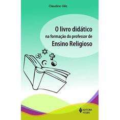Imagem de O Livro Didático na Formação do Professor de Ensino Religioso - Gilz, Claudino - 9788532638656