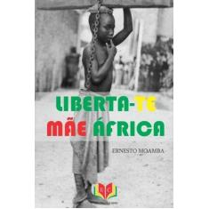 Imagem de Liberta-Te Mae Africa - Mr Ernesto Moamba - 9781534791718