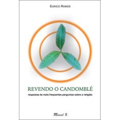 Imagem de Revendo o Candomblé - Respostas Às Mais Frequentes Perguntas Sobre a Religião - Ramos, Eurico - 9788574783659