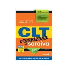 Imagem de CLT Organizada - Saraiva - 3ª Ed. 2017 - Leite, Carlos Henrique Bezerra - 9788547214333