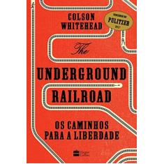 Imagem de The Underground Railroad. Os Caminhos Para a Liberdade - Colson Whitehead - 9788595080294