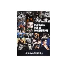 Imagem de Os Filmes Que Vi Com Meu Pai - Oliveira, Guga De - 9788566156010