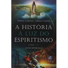 Imagem de A História à Luz do Espiritismo. Contemporânea - Sônia Campos - 9788572976138