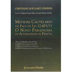 Imagem de Medidas Cautelares Em Face da Lei 12.403/11 - o Novo Paradigma de Alternativas Às Prisões - Cherem, Cristiane Goulart - 9788584400348
