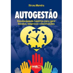 Imagem de Autogestão - Desenvolvendo Talentos Para Gerir Escolas, Empresas e Instituições - Moreira, Dirceu - 9788578542153