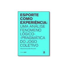 Imagem de Esporte Como Experiência: Uma Análise Fenomenológico-pragmática do Jogo Coletivo - Eduardo Fernandes Nazareth - 9788579201912