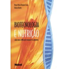 Imagem de Biotecnologia e Nutrição - Saiba Como o Dna Pode Enriquecer os Alimentos - Costa, Neuza Maria Brunoro - 9788521312444