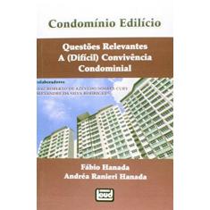 Imagem de Condomínio Edilício - Questões Relevantes - A (Difícil) Convivência Condominial - Hanada, Andréa Ranieri; Hanada, Fábio - 9788574563114
