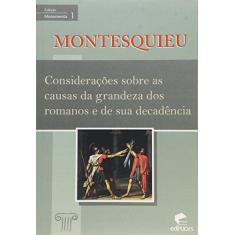 Imagem de Considerações Sobre as Causas da Grandeza dos Romanos e de Sua Decadência - Vol.1 - Coleção Monumenta - Montesquieu - 9788539700059