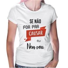 Imagem de Baby Look Se Não For Pra Causar Eu Nem Vou - Foca Na Moda