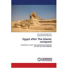 Imagem de Egypt after The Islamic conquest: Conditions, issues - the autonomy movement(19-254 AH / 640- 868AD)