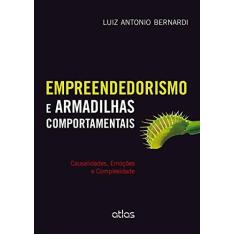 Imagem de Empreendedorismo e Armadilhas Comportamentais - Causalidades, Emoções e Complexidade - Bernardi, Luiz Antonio - 9788522497164