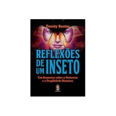 Imagem de Reflexões de Um Inseto: Um Romance Sobre a Natureza e a Fragilidade Humana - Doroty Santos - 9788537010570