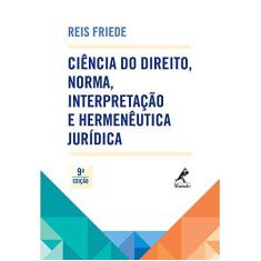 Imagem de Ciência do Direito, Norma, Interpretação e Hermenêutica Jurídica - 9ª Ed. 2015 - Friede, Reis - 9788520440995
