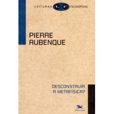 Imagem de Desconstruir a Metafísica ? - Col. Leituras Filosóficas - Aubenque, Pierre - 9788515039388