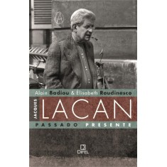 Imagem de Jacques Lacan - Passado Presente - Badiou, Alain; Roudinesco, Élisabeth - 9788574321257