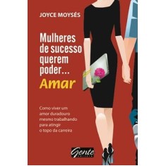 Imagem de Mulheres de Sucesso Querem Poder ... Amar - Moysés, Joyce - 9788573127423