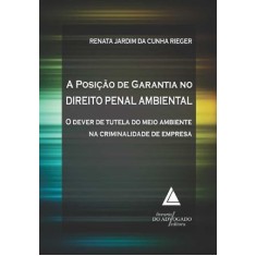 Imagem de A Posição de Garantia No Direito Penal Ambiental - Jardim Da Cunha Rieger, Renata - 9788573487633