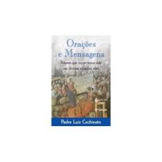 Imagem de Orações e Mensagens - Palavras que Tocam Nossa Vida nas Diversas Situações Reais - Cechinato, Luiz - 9788532612427