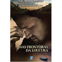 Imagem de Nas Fronteiras Da Loucura (Portuguese Edition) - Divaldo Pereira Franco - 9788561879969