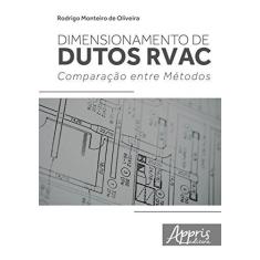 Imagem de Dimensionamento de Dutos RVAC. Comparação Entre Métodos - Rodrigo Monteiro De Oliveira - 9788581929897