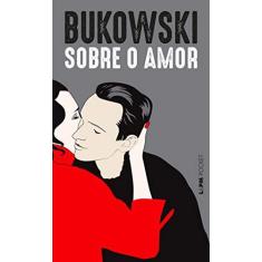 Sobre o amor: 1300 - Charles Bukowski - 9788525438317