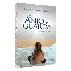 Imagem de O Anjo da Guarda - Romance Espírita - Forni, Ricardo Orestes - 9788566805628