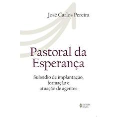 Imagem de Pastoral da Espernça - Subsidio de Implantação, Formação e Atuação de Agentes - Pereira, José Carlos - 9788532650290