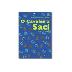 Imagem de O Cavaleiro Saci - Surge Um Herói - Pires Machado, José Orlando; - 9788581089584