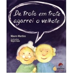 Imagem de De Trote Em Trote Agarrei o Velhote - Martins, Mauro - 9788561167110
