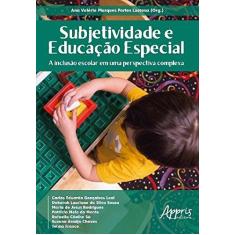 Imagem de Subjetividade e Educação Especial. A Inclusão Escolar em uma Perspectiva Complexa - Ana Valéria Marques Fortes Lustosa - 9788547307066
