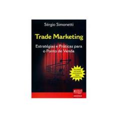 Imagem de Trade Marketing - Estratégias e Práticas para o Ponto de Venda - Sérgio Simonetti - 9788536226491
