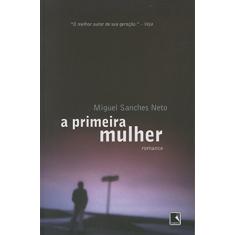 Imagem de A Primeira Mulher - Neto, Miguel Sanches - 9788501080127