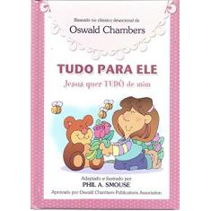 Imagem de Tudo Para Ele - Jesus Quer Tudo de Mim - Meninas - Chambers, Oswald; Smouse, Phil A. - 9781604859966