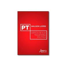 Imagem de PT. Crítica de Sua Trajetória Política - Walson Lopes - 9788547300685