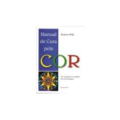 Imagem de Manual de Cura Pela Cor - Um Program Completo de Cromoterapia - Wills, Pauline - 9788531512568