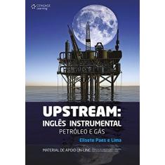 Imagem de Upstream: Inglês Instrumental - Petróleo e Gás - Elisete Paes E Lima - 9788522112210