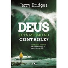 Imagem de Deus Está Mesmo no Controle? Confiando em Deus nas Adversidades e Angústias da Vida - Jerry Bridges - 9788527508544