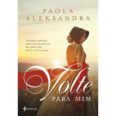 Imagem de Volte para mim: Um romance - Paola Aleksandra - 9788542213362
