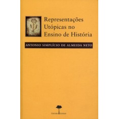 Imagem de Representações Utópicas No Ensino De História - Simplício De Almeida Neto, Antonio - 9788561673260
