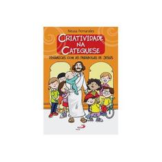 Imagem de Criatividade na Catequese: Dinâmicas com as Parábolas de Jesus - Neusa Fernandes - 9788534939140