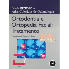 Imagem de Ortodontia e Ortopedia Facial - Tratamento - Col. Artmed de Atlas - Graber, Thomas M.; Rakosi, Thomas - 9788536327457