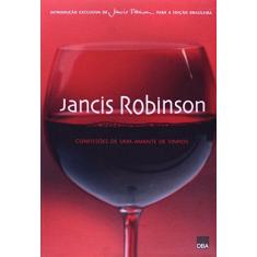 Imagem de Jancis Robinson. Confissões de Uma Amante de Vinhos - Jancis Robinson - 9788572343497