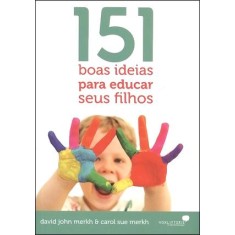 Imagem de 151 Boas Ideias Para Educar Seus Filhos - Merkh, David John; Merkh, Carol Sue - 9788563563132