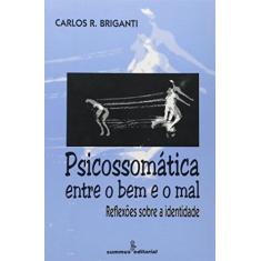 Imagem de Psicossomática Entre O Bem E O Mal - Carlos R. Briganti - 9788532306753